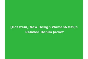 [Hot Item] New Design Women's Relaxed Denim Jacket