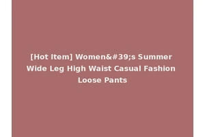 [Hot Item] Women's Summer Wide Leg High Waist Casual Fashion Loose Pants