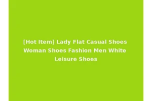 [Hot Item] Lady Flat Casual Shoes Woman Shoes Fashion Men White Leisure Shoes