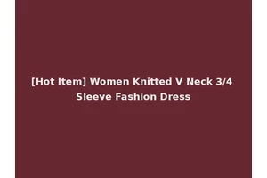 [Hot Item] Women Knitted V Neck 3/4 Sleeve Fashion Dress