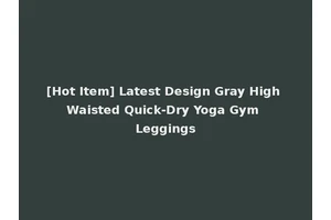 [Hot Item] Latest Design Gray High Waisted Quick-Dry Yoga Gym Leggings
