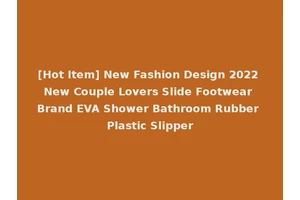 [Hot Item] New Fashion Design 2022 New Couple Lovers Slide Footwear Brand EVA Shower Bathroom Rubber Plastic Slipper