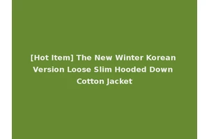 [Hot Item] The New Winter Korean Version Loose Slim Hooded Down Cotton Jacket