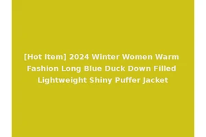 [Hot Item] 2024 Winter Women Warm Fashion Long Blue Duck Down Filled Lightweight Shiny Puffer Jacket
