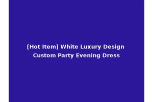[Hot Item] White Luxury Design Custom Party Evening Dress