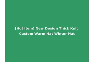 [Hot Item] New Design Thick Knit Custom Warm Hat Winter Hat