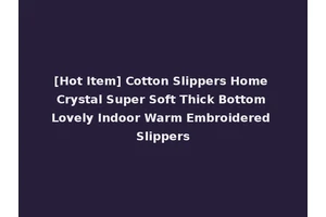 [Hot Item] Cotton Slippers Home Crystal Super Soft Thick Bottom Lovely Indoor Warm Embroidered Slippers