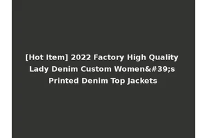 [Hot Item] 2022 Factory High Quality Lady Denim Custom Women's Printed Denim Top Jackets