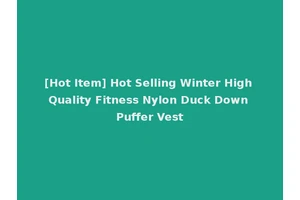 [Hot Item] Hot Selling Winter High Quality Fitness Nylon Duck Down Puffer Vest