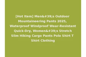 [Hot Item] Men's Outdoor Mountaineering Pants 2025, Waterproof Windproof Wear-Resistant Quick-Dry, Women's Stretch Slim Hiking Cargo Pants Polo Shirt T Shirt Clothing
