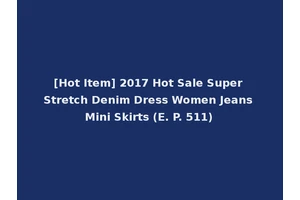 [Hot Item] 2017 Hot Sale Super Stretch Denim Dress Women Jeans Mini Skirts (E. P. 511)