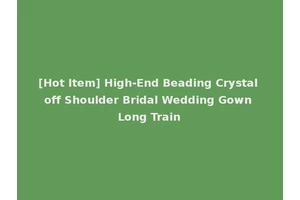 [Hot Item] High-End Beading Crystal off Shoulder Bridal Wedding Gown Long Train