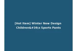 [Hot Item] Winter New Design Children's Sports Pants