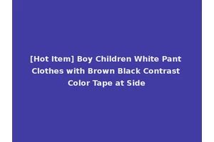 [Hot Item] Boy Children White Pant Clothes with Brown Black Contrast Color Tape at Side