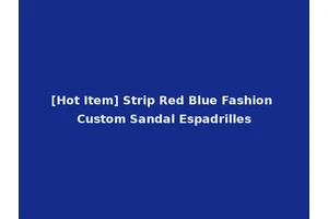 [Hot Item] Strip Red Blue Fashion Custom Sandal Espadrilles