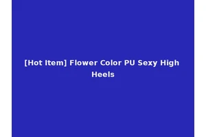 [Hot Item] Flower Color PU Sexy High Heels