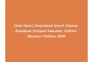 [Hot Item] Oversized Short Sleeve Rainbow Striped Sweater Cotton Women Clothes OEM
