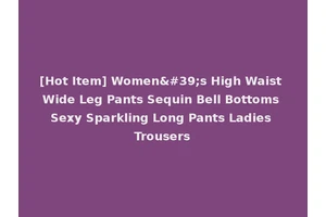 [Hot Item] Women's High Waist Wide Leg Pants Sequin Bell Bottoms Sexy Sparkling Long Pants Ladies Trousers