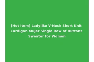 [Hot Item] Ladylike V-Neck Short Knit Cardigan Mujer Single Row of Buttons Sweater for Women
