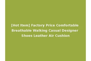 [Hot Item] Factory Price Comfortable Breathable Walking Casual Designer Shoes Leather Air Cushion