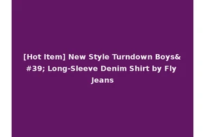 [Hot Item] New Style Turndown Boys' Long-Sleeve Denim Shirt by Fly Jeans
