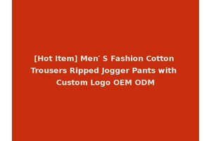 [Hot Item] Men′ S Fashion Cotton Trousers Ripped Jogger Pants with Custom Logo OEM ODM