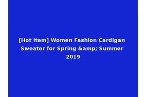 [Hot Item] Women Fashion Cardigan Sweater for Spring &amp; Summer 2019