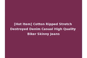 [Hot Item] Cotton Ripped Stretch Destroyed Denim Casual High Quality Biker Skinny Jeans