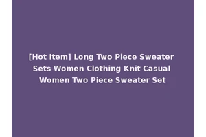 [Hot Item] Long Two Piece Sweater Sets Women Clothing Knit Casual Women Two Piece Sweater Set