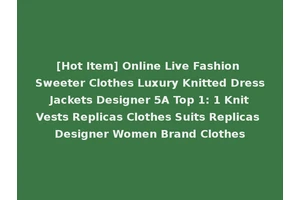 [Hot Item] Online Live Fashion Sweeter Clothes Luxury Knitted Dress Jackets Designer 5A Top 1: 1 Knit Vests Replicas Clothes Suits Replicas Designer Women Brand Clothes