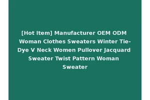 [Hot Item] Manufacturer OEM ODM Woman Clothes Sweaters Winter Tie-Dye V Neck Women Pullover Jacquard Sweater Twist Pattern Woman Sweater