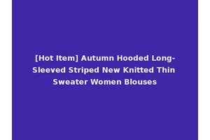 [Hot Item] Autumn Hooded Long-Sleeved Striped New Knitted Thin Sweater Women Blouses