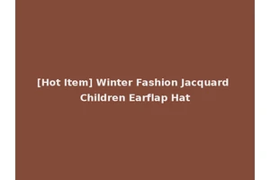 [Hot Item] Winter Fashion Jacquard Children Earflap Hat