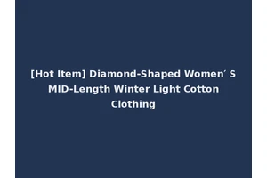 [Hot Item] Diamond-Shaped Women′ S MID-Length Winter Light Cotton Clothing