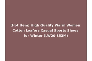 [Hot Item] High Quality Warm Women Cotton Loafers Casual Sports Shoes for Winter (LW20-853M)