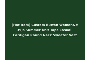 [Hot Item] Custom Button Women's Summer Knit Tops Casual Cardigan Round Neck Sweater Vest
