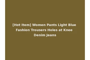 [Hot Item] Women Pants Light Blue Fashion Trousers Holes at Knee Denim Jeans