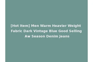 [Hot Item] Men Warm Heavier Weight Fabric Dark Vintage Blue Good Selling Aw Season Denim Jeans