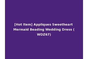 [Hot Item] Appliques Sweetheart Mermaid Beading Wedding Dress (WDZ67)