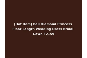 [Hot Item] Ball Diamond Princess Floor Length Wedding Dress Bridal Gown F2159