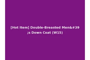 [Hot Item] Double-Breasted Men's Down Coat (W15)