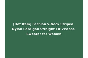 [Hot Item] Fashion V-Neck Striped Nylon Cardigan Straight Fit Viscose Sweater for Women