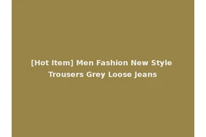 [Hot Item] Men Fashion New Style Trousers Grey Loose Jeans