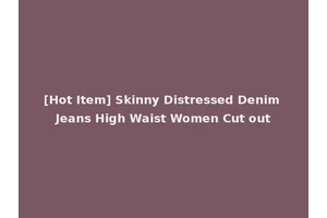 [Hot Item] Skinny Distressed Denim Jeans High Waist Women Cut out