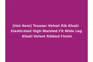 [Hot Item] Trouser Velvet Rib Khaki Elasticated High Waisted Fit Wide Leg Khaki Velvet Ribbed Finish
