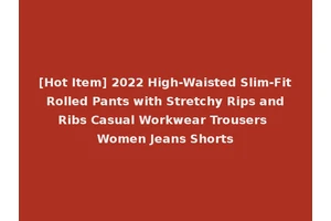 [Hot Item] 2022 High-Waisted Slim-Fit Rolled Pants with Stretchy Rips and Ribs Casual Workwear Trousers Women Jeans Shorts