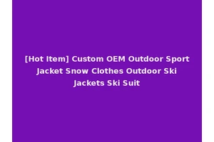 [Hot Item] Custom OEM Outdoor Sport Jacket Snow Clothes Outdoor Ski Jackets Ski Suit