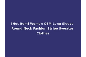 [Hot Item] Women OEM Long Sleeve Round Neck Fashion Stripe Sweater Clothes