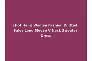 [Hot Item] Women Fashion Knitted Sales Long Sleeve V Neck Sweater Dress