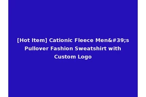 [Hot Item] Cationic Fleece Men's Pullover Fashion Sweatshirt with Custom Logo